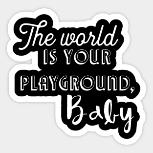 The world is your playground, baby Sticker